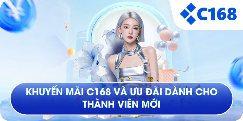 Khuyến mãi C168 và ưu đãi dành cho thành viên mới
